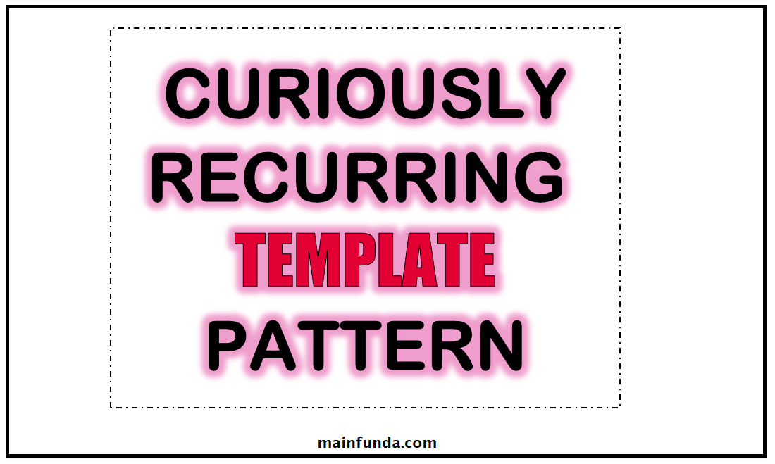 Curiously Recurring Template Pattern (CRTP) Main Funda